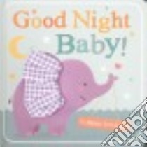 Good Night Baby! libro in lingua di Tiger Tales (COR), Ward Sarah (ILT)