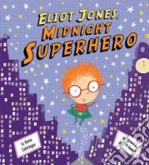 Eliot Jones, Midnight Superhero libro in lingua di Cottringer Anne, Smith Alex T. (ILT)