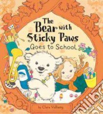 The Bear With Sticky Paws Goes to School libro in lingua di Vulliamy Clara
