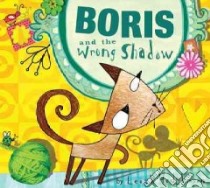 Boris and the Wrong Shadow libro in lingua di Hodgkinson Leigh