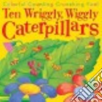 10 Wriggly, Wiggly Caterpillars libro in lingua di Tarbett Debbie (ILT)