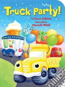 Truck Party! libro in lingua di Salzano Tammi, Wood Hannah (ILT)