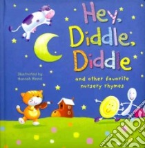 Hey, Diddle, Diddle and other Favorite Nursery Rhymes libro in lingua di Wood Hannah (ILT)