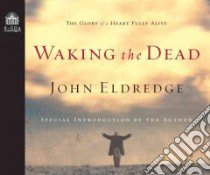 Waking the Dead (CD Audiobook) libro in lingua di Eldredge John