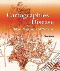 Cartographies Of Disease libro in lingua di Koch Tom