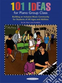 101 Ideas for Piano Group Class libro in lingua di Froehlich Mary Ann