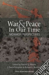 War & Peace in Our Time libro in lingua di Mason Patrick Q. (EDT), Pulsipher J. David (EDT), Bushman Richard L. (EDT)