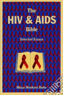 The HIV And AIDS Bible libro in lingua di Dube Musa Wenkosi