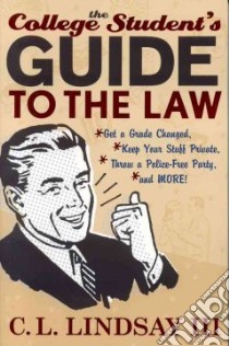 The College Student's Guide To The Law libro in lingua di Lindsay C. L.