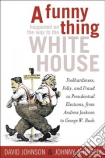 A Funny Thing Happened On The Way To The White House libro in lingua di Johnson David E., Johnson Johnny Ray