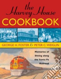 The Harvey House Cookbook libro in lingua di Foster George H.