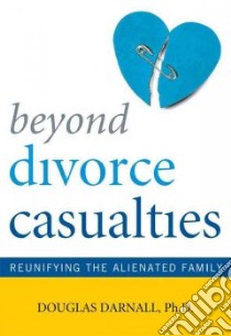 Beyond Divorce Casualties libro in lingua di Darnall Douglas Ph.D.