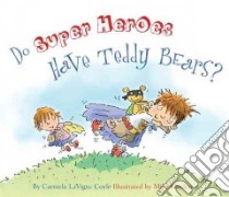 Do Super Heroes Have Teddy Bears? libro in lingua di Coyle Carmela Lavigna, Gordon Mike (ILT)