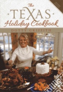The Texas Holiday Cookbook libro in lingua di Griffith Dotty