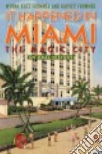 It Happened in Miami, the Magic City libro in lingua di Frommer Myrna Katz, Frommer Harvey