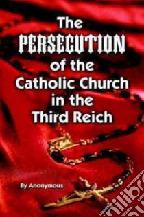 Persecution of the Catholic Church in the Third Reich libro in lingua di Not Available (NA)