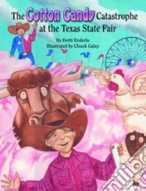 The Cotton Candy Catastrophe at the Texas State Fair libro in lingua di Enderle Dotti, Galey Chuck (ILT)