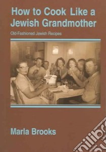 How to Cook Like a Jewish Grandmother libro in lingua di Brooks Marla
