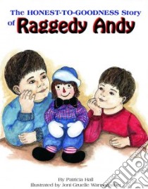 The Honest-To-Goodness Story Of Raggedy Andy libro in lingua di Hall Patricia, Wannamaker Joni Gruelle (ILT)