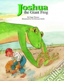 Joshua The Giant Frog libro in lingua di Thomas Peggy, Smith Cat Bowman (ILT)