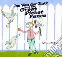 Joe Van der Katt And The Great Picket Fence libro in lingua di Welling Peter J.