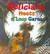 Feliciana Meets D'Loup Garou libro in lingua di Thomassie Tynia, Smith Cat Bowman (ILT)