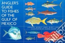 Angler's Guide to the Fishes of the Gulf of Mexico libro in lingua di Horse Jerald, Lane Mike, Raver Duane (ILT)