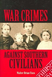 War Crimes Against Southern Civilians libro in lingua di Cisco Walter Brian