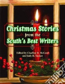 Christmas Stories from the South's Best Writers libro in lingua di McCord Charline R. (EDT), Tucker Judy H. (EDT)