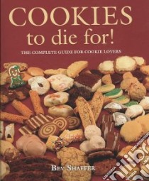 Cookies to Die For! libro in lingua di Shaffer Bev, Shaffer John R. (PHT)
