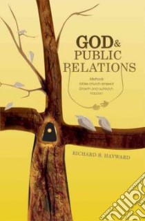 God and Public Relations Methods Make Church Renewal, Growth and Outreach Happen libro in lingua di Hayward Richard B.