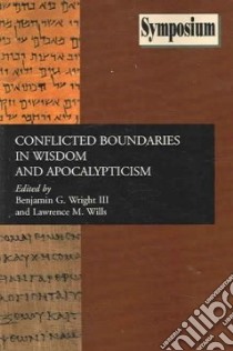 Conflicted Boundaries in Wisdom and Apocalypticism libro in lingua di Benjamin, G. Wright