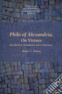 Philo of Alexandria On Virtues libro in lingua di Wilson Walter T.