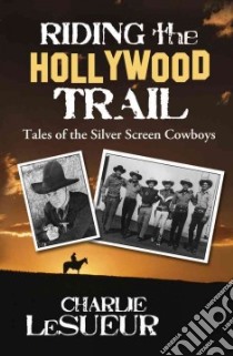 Riding the Hollywood Trail libro in lingua di Lesueur Charlie