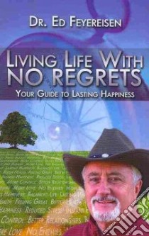 Living Life With No Regrets libro in lingua di Feyereisen Ed Dr.