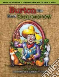 Burton the Kind Scarecrow libro in lingua di Boeholt V. A., Jensen Nathaniel P. (ILT)