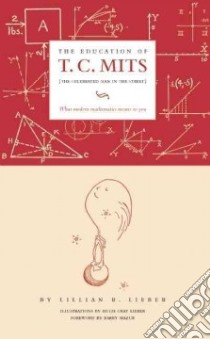 Education of T.C. Mits libro in lingua di Lieber Lillian Rosanoff, Lieber Hugh Gray (ILT), Mazur Barry (INT)