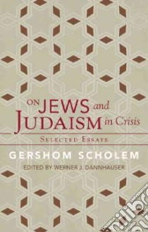 On Jews and Judaism in Crisis libro in lingua di Scholem Gershom, Dannhauser Werner J. (EDT)