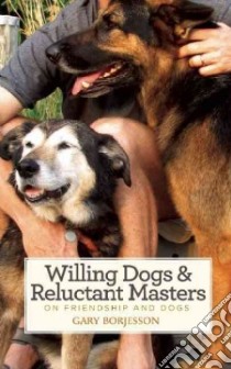 Willing Dogs & Reluctant Masters libro in lingua di Borjesson Gary