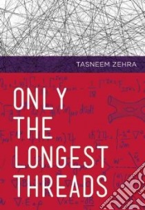 Only the Longest Threads libro in lingua di Husain Tasneem Zehra
