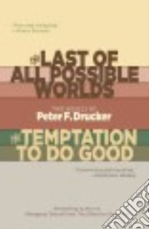 The Last of All Possible Worlds and the Temptation to Do Good libro in lingua di Drucker Peter Ferdinand