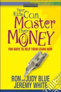 Your Kids Can Master Their Money libro in lingua di Blue Ron, Blue Judy, White Jeremy