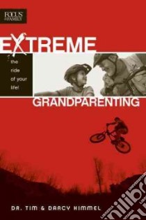 Extreme Grandparenting libro in lingua di Kimmel Tim, Kimmel Darcy