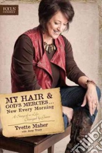 My Hair & God's Mercies... New Every Morning libro in lingua di Maher Yvette, Tracy Amy (CON)