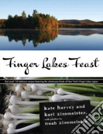 Finger Lakes Feast libro in lingua di Harvey Kate, Zinsmeister Karl, Zinsmeister Noah (PHT)