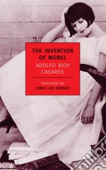 The Invention of Morel libro in lingua di Bioy Casares Adolfo, Levine Suzanne Jill (INT), Simms Ruth L. c. (TRN), Borges Jorge Luis (CON)