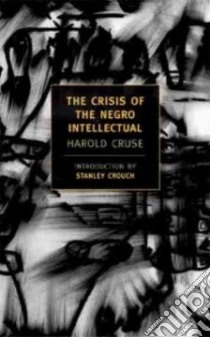 The Crisis Of The Negro Intellectual libro in lingua di Cruse Harold, Crouch Stanley (INT)