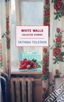 White Walls libro in lingua di Tolstaya Tatyana, Gambrell Jamey (TRN), Bouis Antonina W. (TRN)