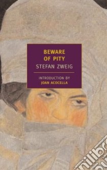 Beware of Pity libro in lingua di Zweig Stefan, Acocella Joan (INT), Blewitt Phyllis (TRN), Blewitt Trevor (TRN)
