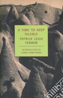 A Time to Keep Silence libro in lingua di Fermor Patrick Leigh, Armstrong Karen (INT), Craxton John (ILT)